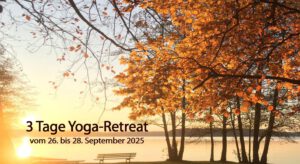 Hier befindet sich ein Bild zu dem 3 Tage Yoga-Retreat vom 26. bis 28. September 2025. Durch anklicken des Bildes werden detaillierte Infos sowie Preise und Konditionen angezeigt.